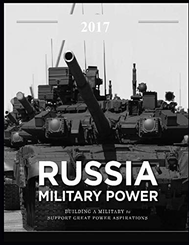 Russia Military Power – Building a Military to Support Great Power Aspirations: Includes: Russian Ballistic Missile Defense: Rhetoric and Reality Social Sciences