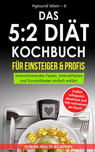 Das 5:2 Diät Kochbuch für Einsteiger & Profis: Endlich erfolgreich abnehmen und Fett verbrennen am Bauch. Intermittierendes Fasten, Intervallfasten ... einfach erklärt (#gesund leben, Band 6) Architecture