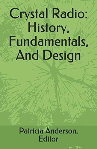 Crystal Radio: History, Fundamentals, And Design Hobbies & Crafts