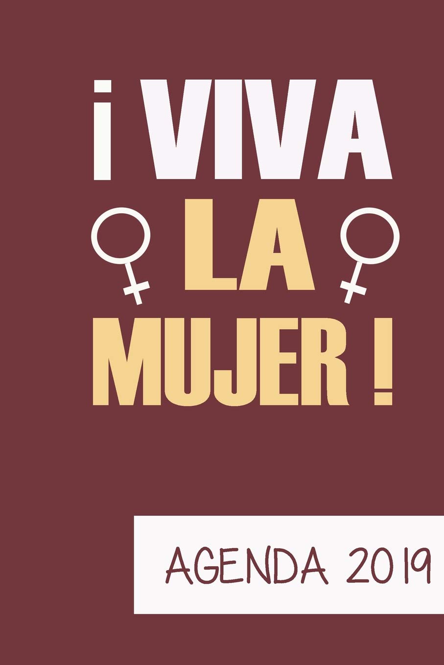 Agenda 2019 Viva La Mujer: Agenda Mensual y Semanal + Organizador I Cubierta con tema de Feminista I Enero 2019 a Diciembre 2019 6 x 9in Social Sciences