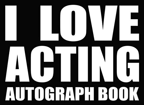I Love Acting - Autograph Book: 50 Signature Slots - Notebook for School Clubs and Social Groups Hobbies & Crafts
