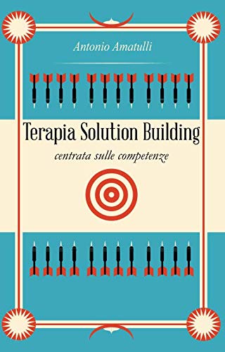 Terapia Solution Building Centrata sulle Competenze: Manuale di colloquio clinico (Psicologie Non Strutturaliste, Band 1) Psychology
