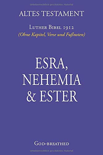 Altes Testament: ESRA, NEHEMIA & ESTER (Taschenformat): Luther Bibel 1912 (Ohne Kapitel, Verse und Fußnoten) Religion & Esotericism