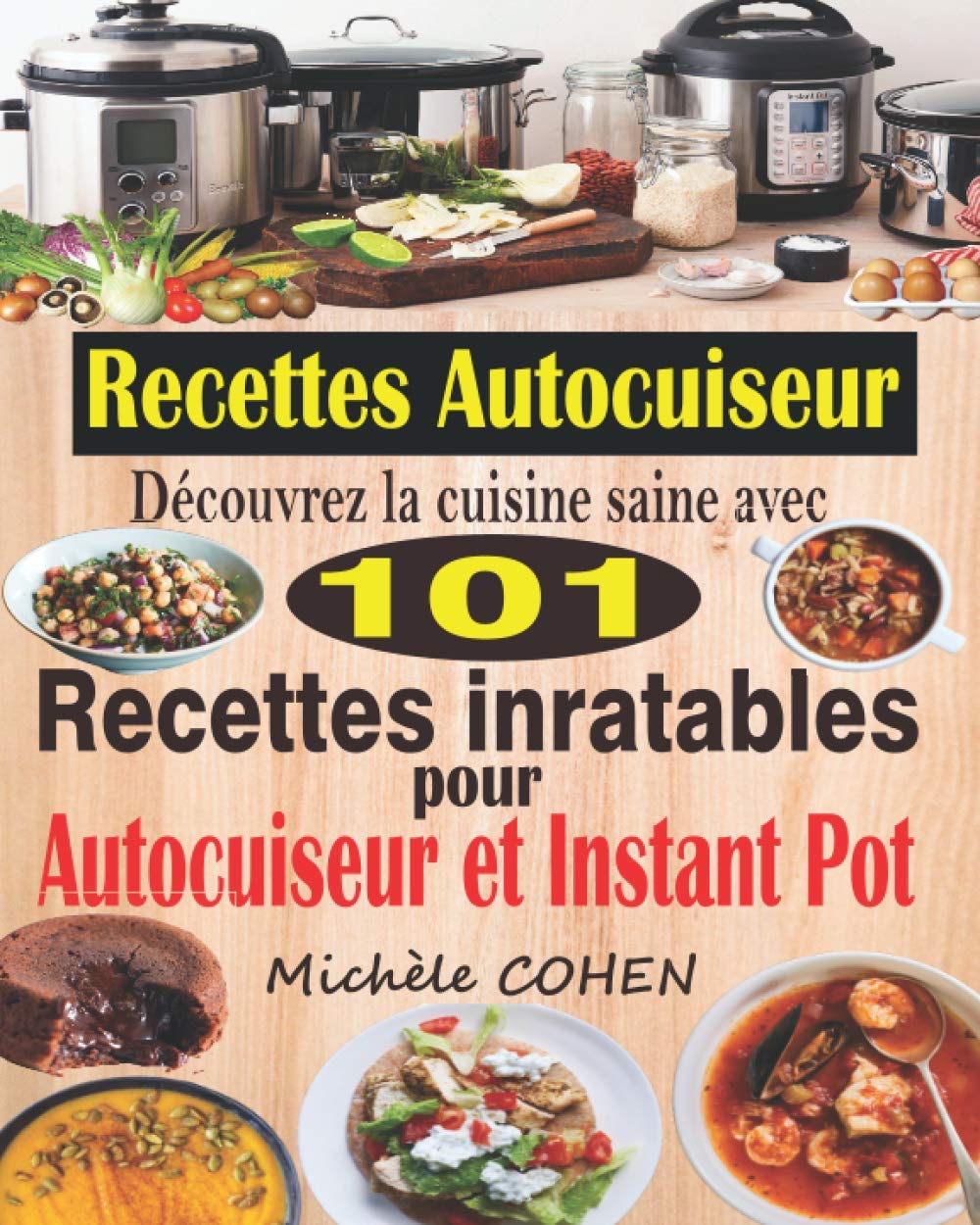 Recettes Autocuiseur: Découvrez la cuisine saine avec 101 recettes inratables au robot cuiseur ; Recettes faciles et savoureuses pour votre Autocuiseur, Multicuiseur et Instant Pot Leisure, Home & Garden