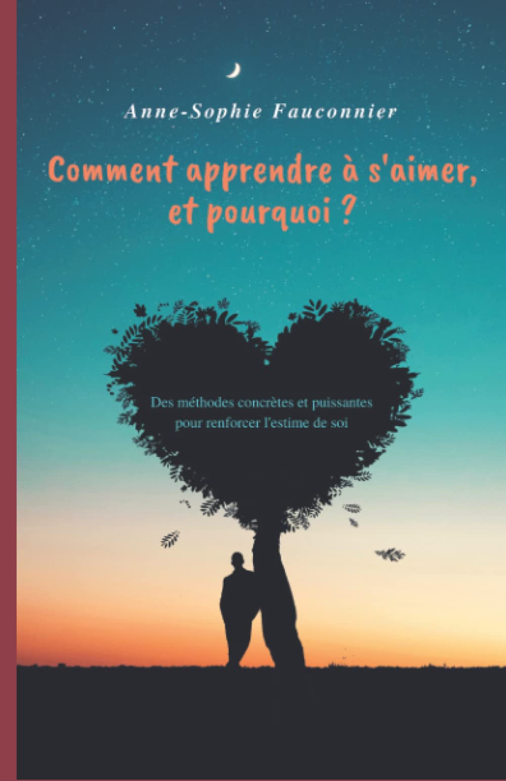 Comment apprendre à s'aimer, et pourquoi ?: Des méthodes concrètes et puissantes pour renforcer l'estime de soi. (Autocoaching et bibliothérapie) Business, Finance & Career