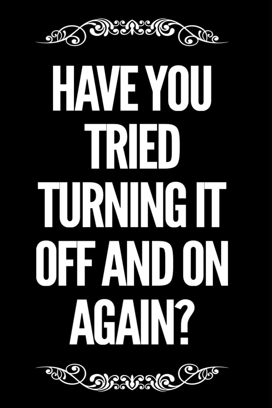 Have You Tried Turning It Off And On Again: 110 Page Blank Lined Journal 6”x9” IT Computer Tech Gag Gift Idea Media & Communication