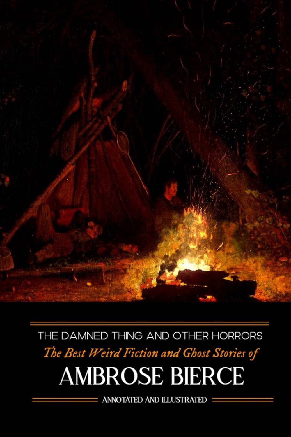 The Damned Thing and Other Horrors: The Best Weird Fiction and Ghost Stories of Ambrose Bierce: Annotated and Illustrated Horror & Mystery