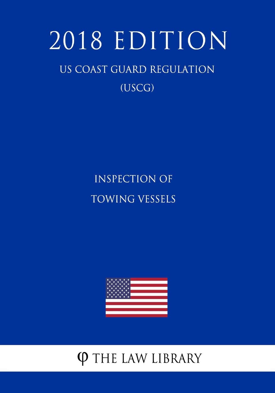 Inspection of Towing Vessels (US Coast Guard Regulation) (USCG) (2018 Edition) Law
