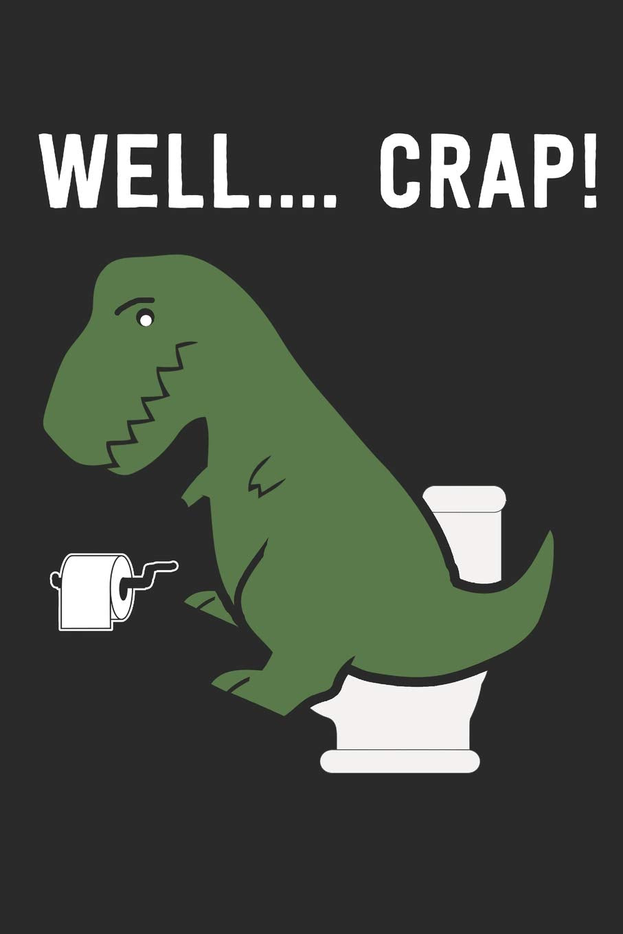 Well.... Crap!: Notebook | Journal | Handlettering | Logbook | 110 Pages Journalpaper | 6" x 9" | Record Books I Dinosaur Journals I Dinosaur Gifts I Dinosaur Notebook Mathematics
