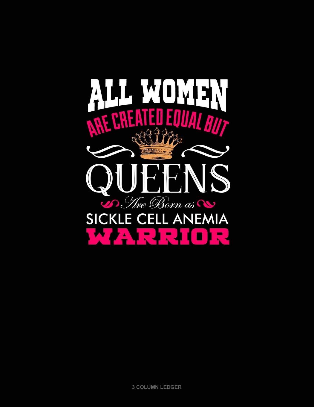All Women Are Created Equal But QUEENS Are Born as Sickle Cell Anemia Warrior: 3 Column Ledger Contemporary literature