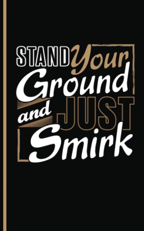 Funny Peaceful Protest Smirk Journal - Stand Your Ground and Just Smirk Notebook: DIY Writing Note Book - 100 Lined Pages + 8 Blank Sheets, Small 5x8" Self-help