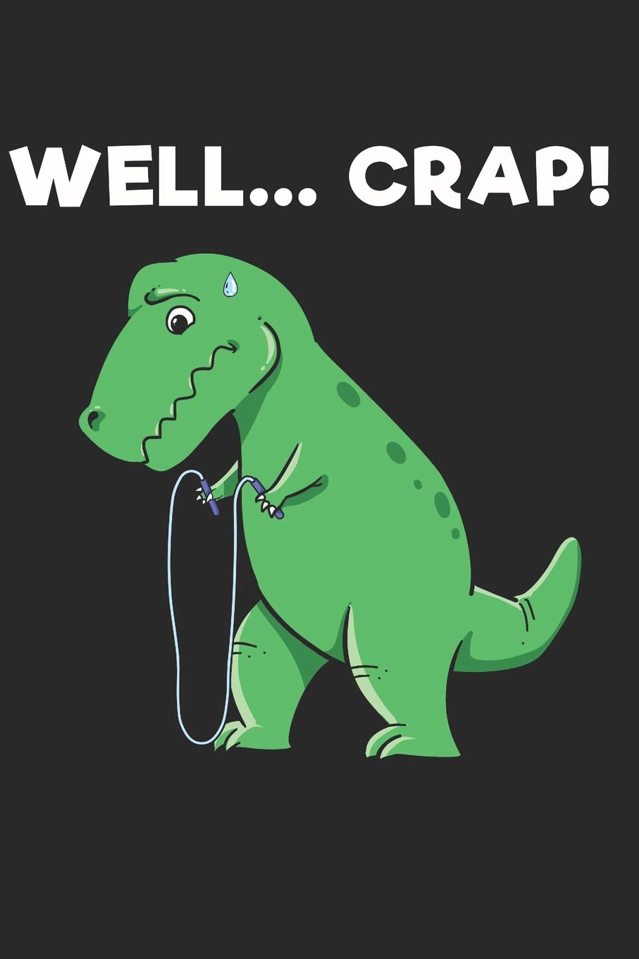 Well.... Crap!: Notebook | Journal | Handlettering | Logbook | 110 Pages Mathpaper | 6" x 9" | Record Books I Dinosaur Journals I Dinosaur Gifts I Dinosaur Notebook Natural Sciences