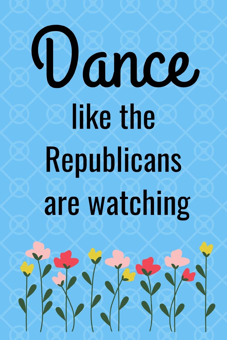 Dance Like the Republicans Are Watching: Blank Notebook for Feminist Philosophy and To Do Lists Social Sciences
