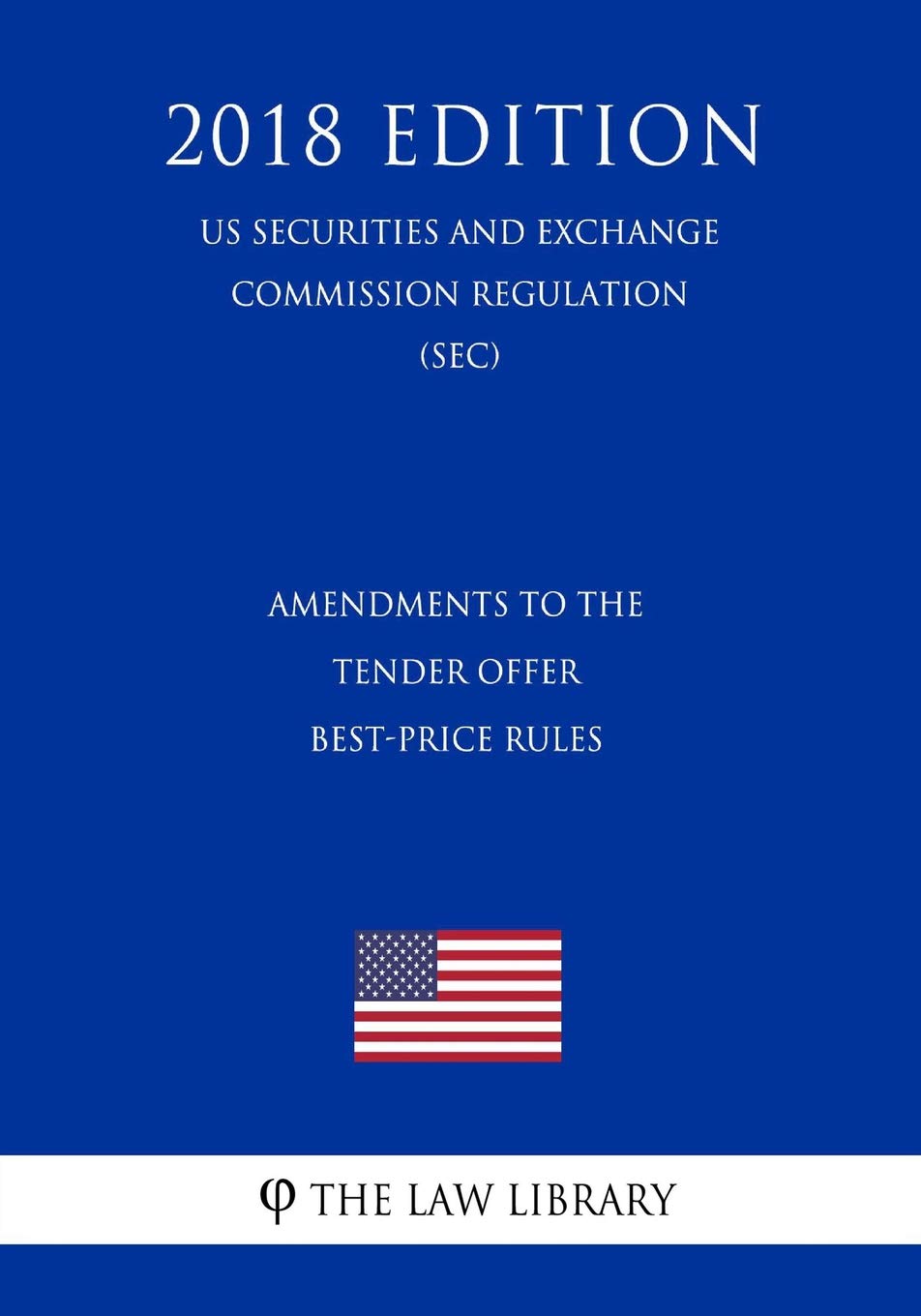 Amendments to the Tender Offer Best-Price Rules (US Securities and Exchange Commission Regulation) (SEC) (2018 Edition) Law