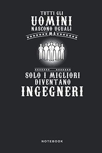 Tutti Gli Nascono Uguali Ma Solo I Migliori Diventano Ingegneri - Notebook: Taccuino Journal - libretto d'appunti - blocco - notes - quaderno - ... Divertente Costruzione - 110 pagine allineate Business & Technology