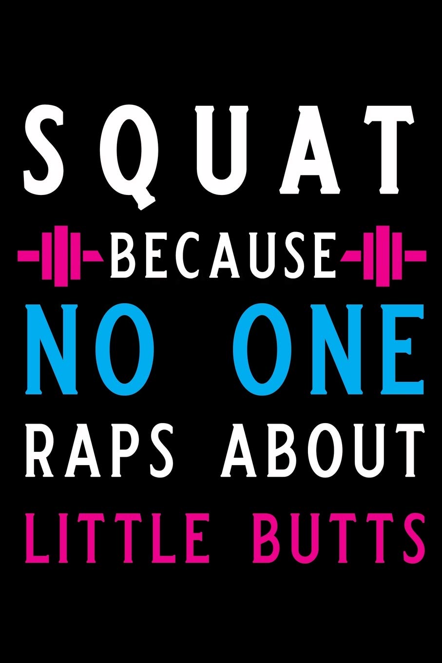 squat because no one raps about little butts: Personal Daily Food and Exercise Journal "Sleep, Activity, Water, Meal Tracker" for Weight Loss & New Habits/Goals - 90 day food and fitness journal Health, Nutrition & Fitness