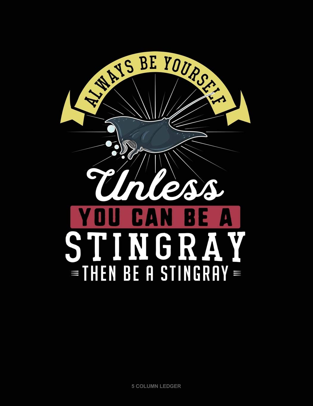 Always Be Yourself Unless You Can Be A Stingray Then Be A Stingray: 5 Column Ledger Contemporary literature