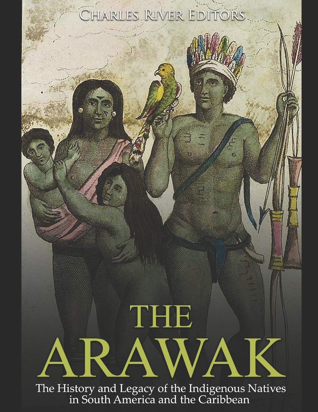 The Arawak: The History and Legacy of the Indigenous Natives in South America and the Caribbean Social Sciences