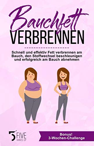 Bauchfett verbrennen: Schnell und effektiv Fett verbrennen am Bauch, den Stoffwechsel beschleunigen und erfolgreich am Bauch abnehmen. Bonus: 3-Wochen-Challenge Natural Sciences