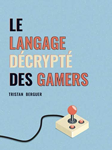 Le langage décrypté des Gamers: Le dictionnaire des joueurs de jeux vidéo Leisure & Fun