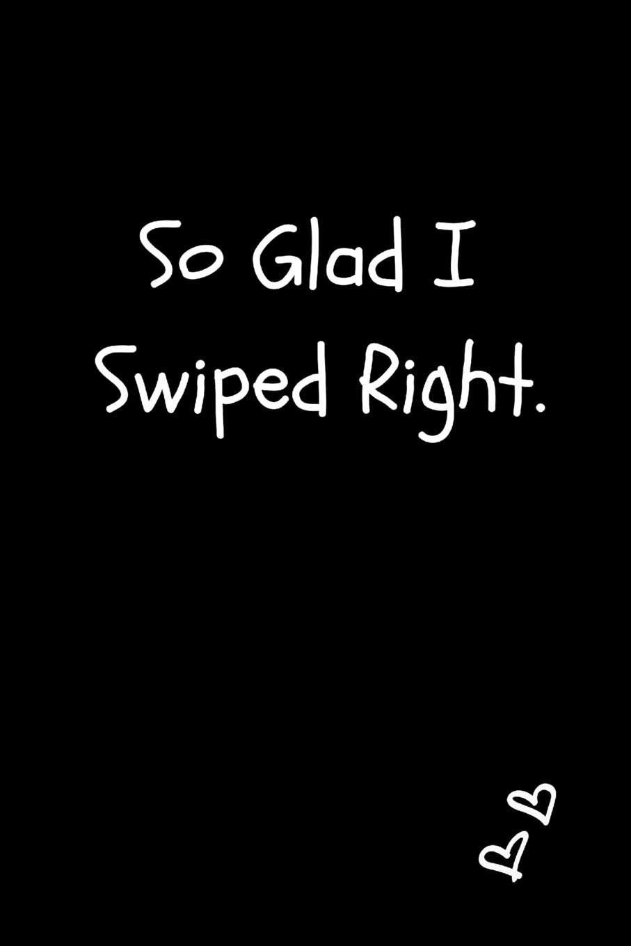 So Glad I Swiped Right: Funny Tinder Joke Valentine’s Day Gift| Blank Lined Journal Notebook For Boyfriend, Girlfriend Contemporary literature