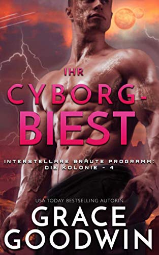 Ihr Cyborg-Biest (Die Interstellare Bräute: Die Kolonie, Band 4) Space Opera