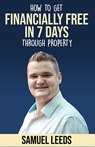 Financially Free in 7 Days: How I became financially free through property in 7 days and how you can too! book