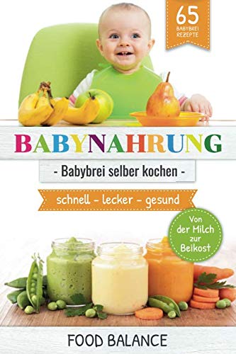 BABYNAHRUNG:: Babybrei selber kochen - 65 Babybrei Rezepte - Von der Milch zur Beikost - schnell, lecker, gesund (kochen für Babys und Kleinkinder, Band 1) Medicine