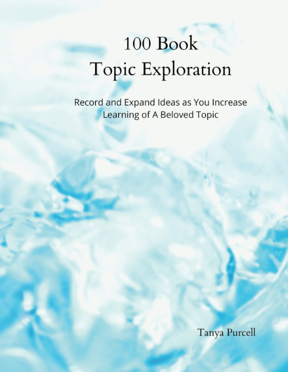 100 Book Topic Exploration: Record and Expand Ideas As You Increase Learning of A Beloved Topic Social Sciences