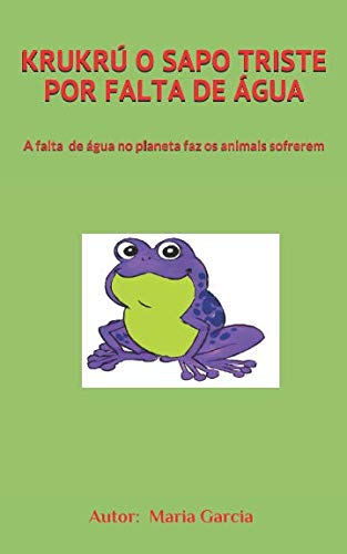 KRUKRÚ O SAPO TRISTE POR FALTA DE ÁGUA: A falta de água no planeta faz os animais sofrerem (COLEÇÃO UMA VIDA DE AVENTURA PELO MUNDO, Band 1) Mathematics