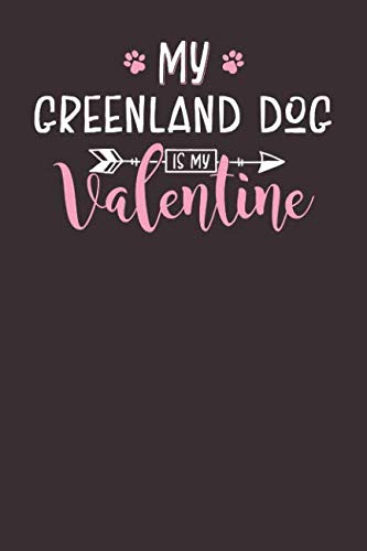 My Greenland Dog is My Valentine: 6x9 Cute Greenland Dog Notebook Journal Paper Book for Dog Mom and Dog Dad Books