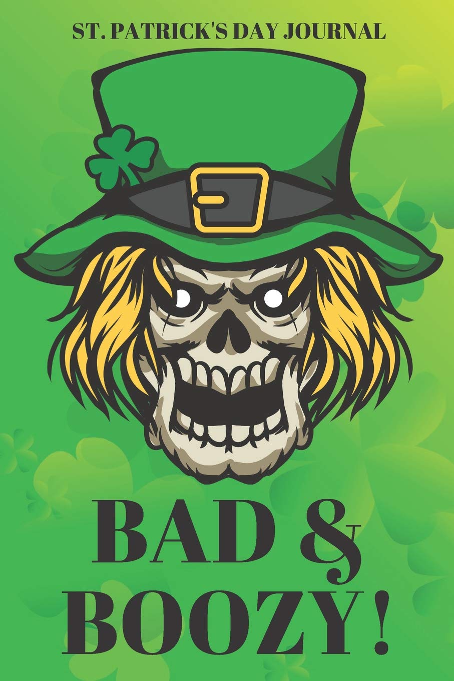 St. Patrick's Day Journal Bad & Boozy: Paddy Day Lucky Gift | Book Notebook | 6" x 9" 120 Page Blank Lined Journal | Scary Leprechaun Design Paperback Cover Business, Finance & Career