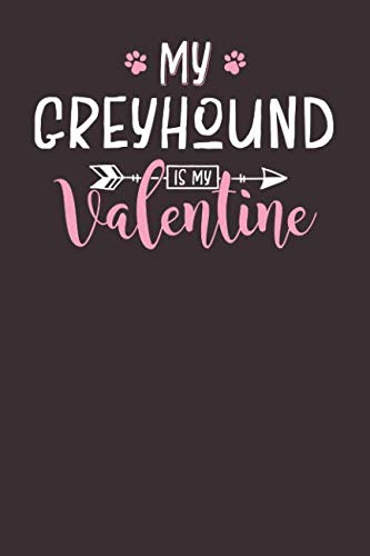 My Greyhound is My Valentine: 6x9 Cute Greyhound Notebook Journal Paper Book for Dog Mom and Dog Dad Books