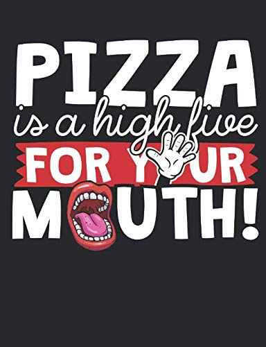 Pizza Is A High Five For Your Mouth!: A Wide Ruled Composition Notebook For Pizza Lovers Cooking & Enjoying