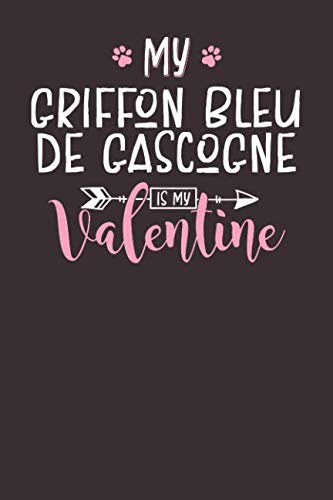 My Griffon Bleu De Gascogne is My Valentine: 6x9 Cute Griffon Bleu De Gascogne Notebook Journal Paper Book for Dog Mom and Dog Dad Books