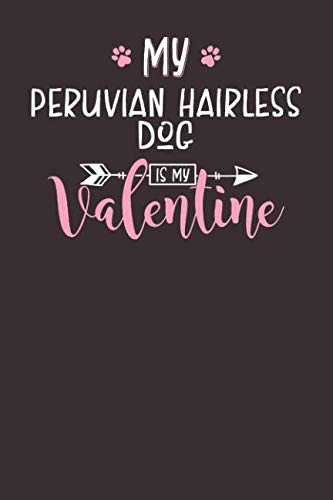 My Peruvian Hairless Dog is My Valentine: 6x9 Cute Peruvian Hairless Dog Notebook Journal Paper Book for Dog Mom and Dog Dad Books