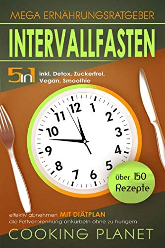 Intervallfasten: Mega Ernärungsratgeber 5 in 1-über 150 Rezepte inkl. Detox,Zuckerfrei,Vegan,Smoothie, effektiv abnehmen die Fettverbrennung ankurbeln ohne zu hungern mit Diätplan Medicine