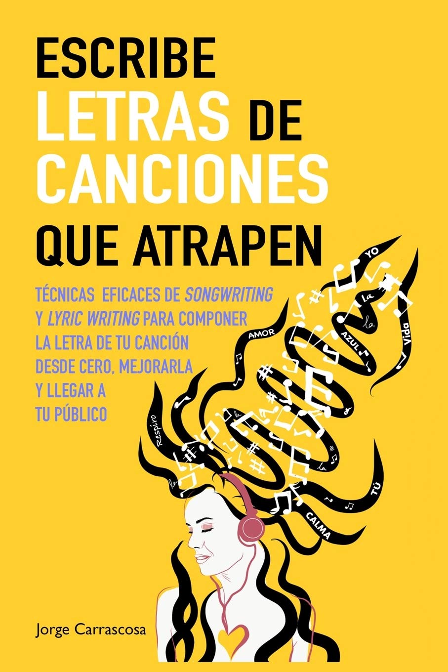 Escribe letras de canciones que atrapen: Técnicas eficaces de songwriting y lyric writing para componer la letra de tu canción desde cero, mejorarla y llegar a tu público Arts & Music