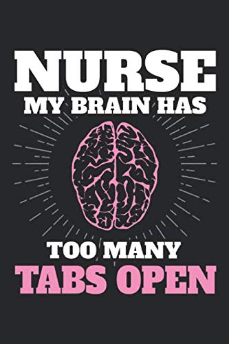 Nurse My Brain Has Too Many Tabs Open: Nursing Black Notebook (Composition Book, Journal, Calendar, Gift) Wide Ruled (6 x 9) For Nurses & Doctors Medicine