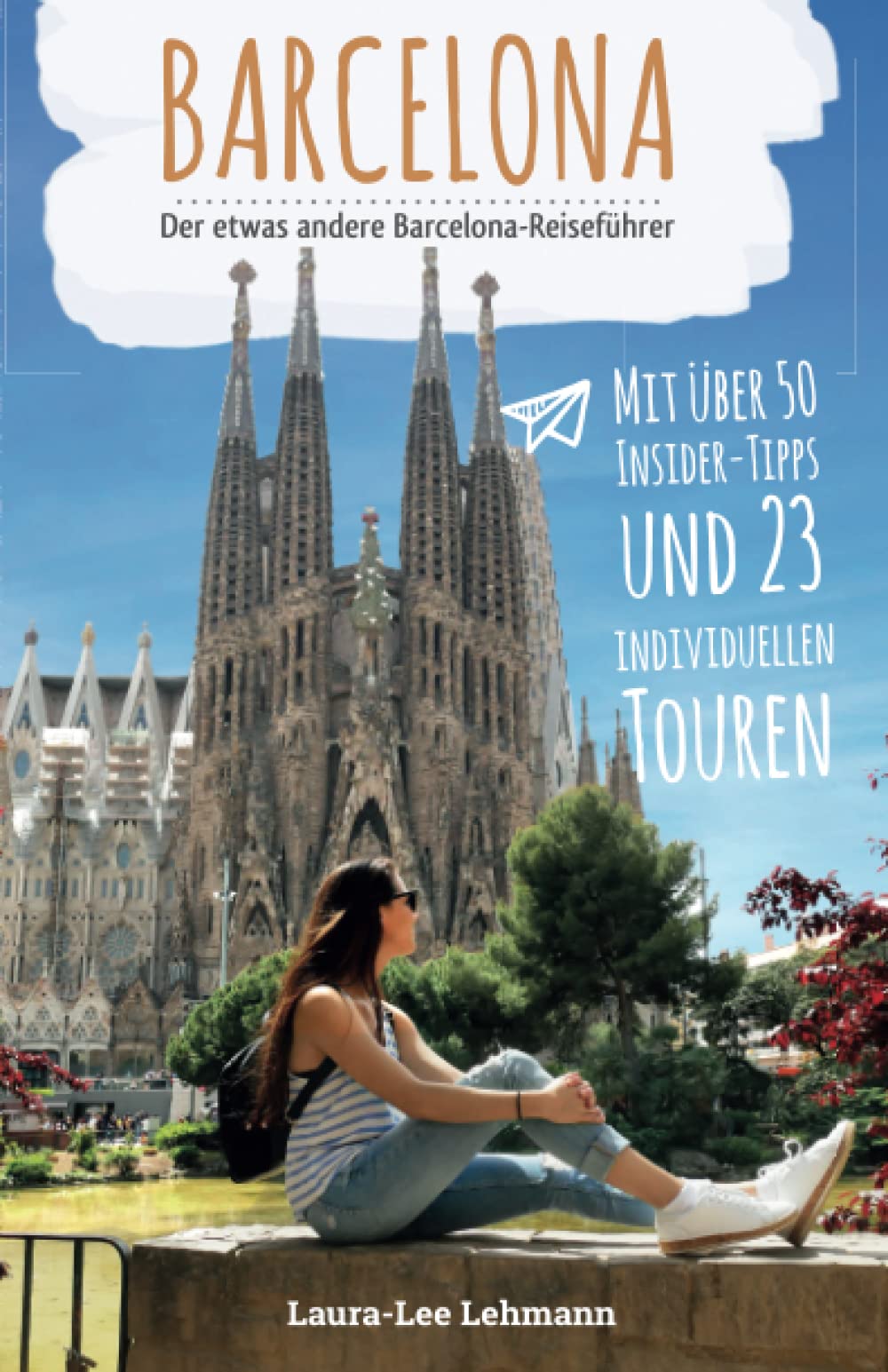 Barcelona - Der etwas andere Barcelona Reiseführer: Mit über 50 Insider-Tipps und 23 individuellen Touren für dein Smartphone Travel Guides