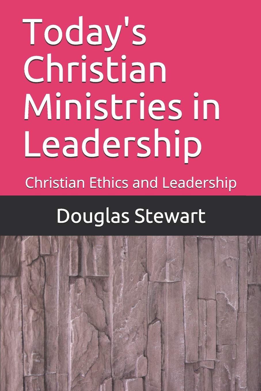 Today's Christian Ministries in Leadership: Christian Ethics and Leadership Social Sciences