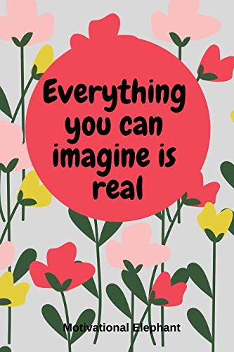 Everything You Can Imagine Is Real: Motivational Notebook, Unique Notebook, Journal, Diary, Scrapbook, Notebook For Everyone (110 Pages, Blank, 6 x 9) Religion & Esotericism