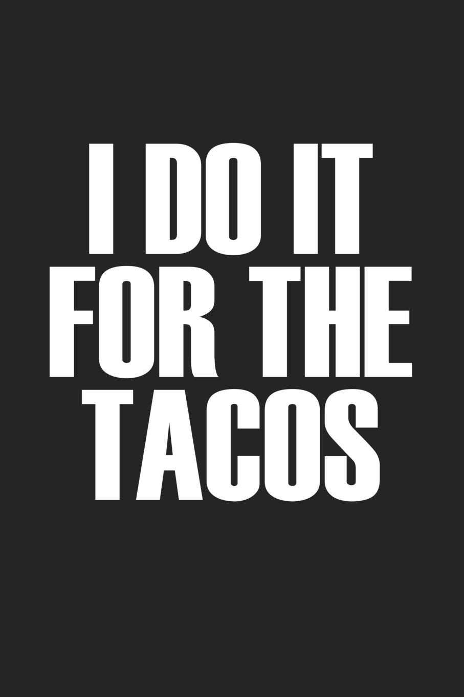 I Do It For The Tacos: A 6x9 Inch Matte Softcover Journal Notebook With 120 Blank Lined Pages Essays & Short Stories