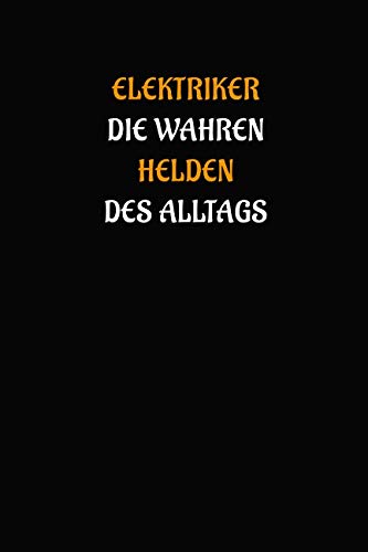 Elektriker die wahren Helden des Alltags: Geschenk Notizbuch / Notizheft mit 110 linierten Seiten Business, Finance & Career