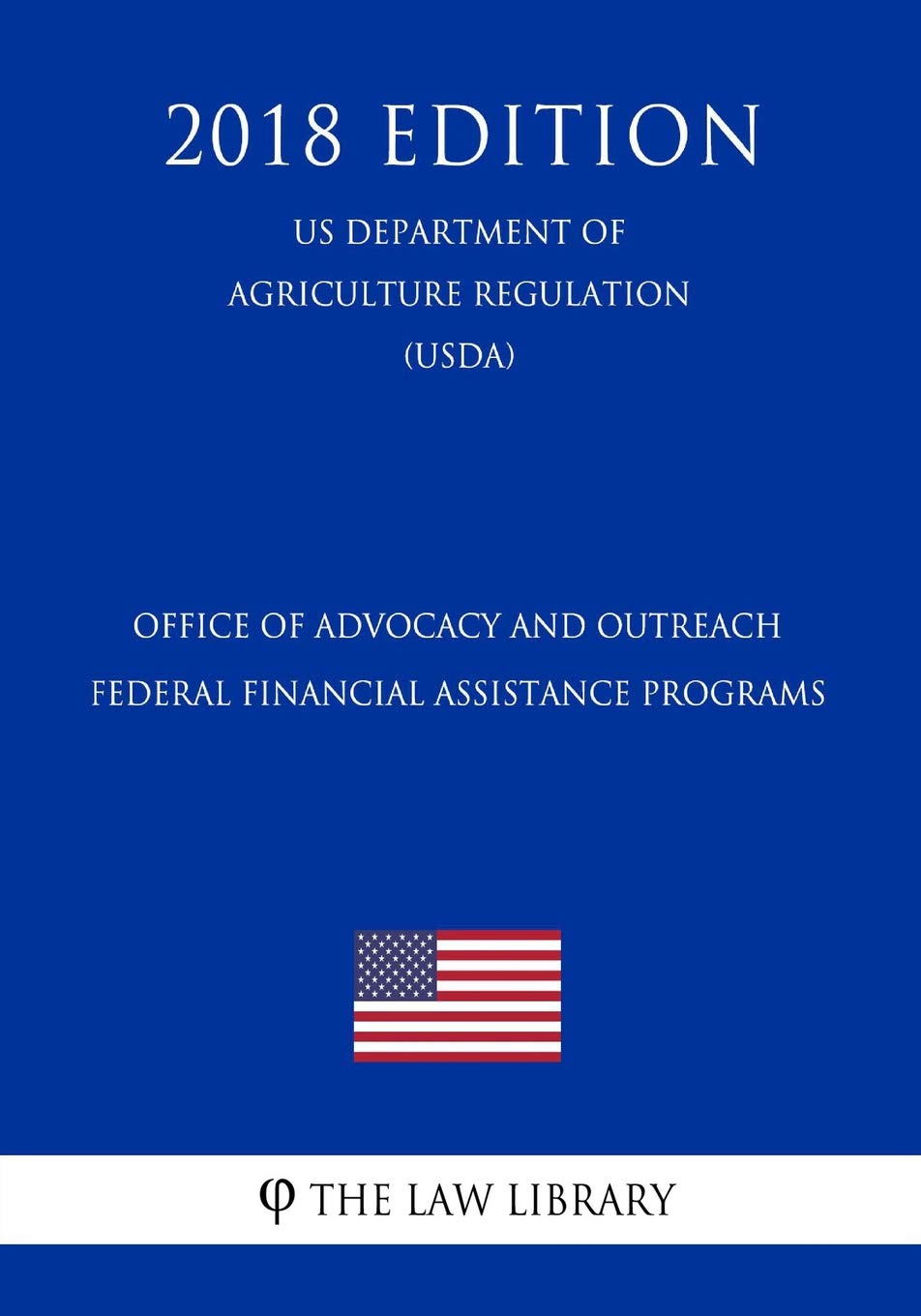 Office of Advocacy and Outreach Federal Financial Assistance Programs (US Department of Agriculture Regulation) (USDA) (2018 Edition) Law