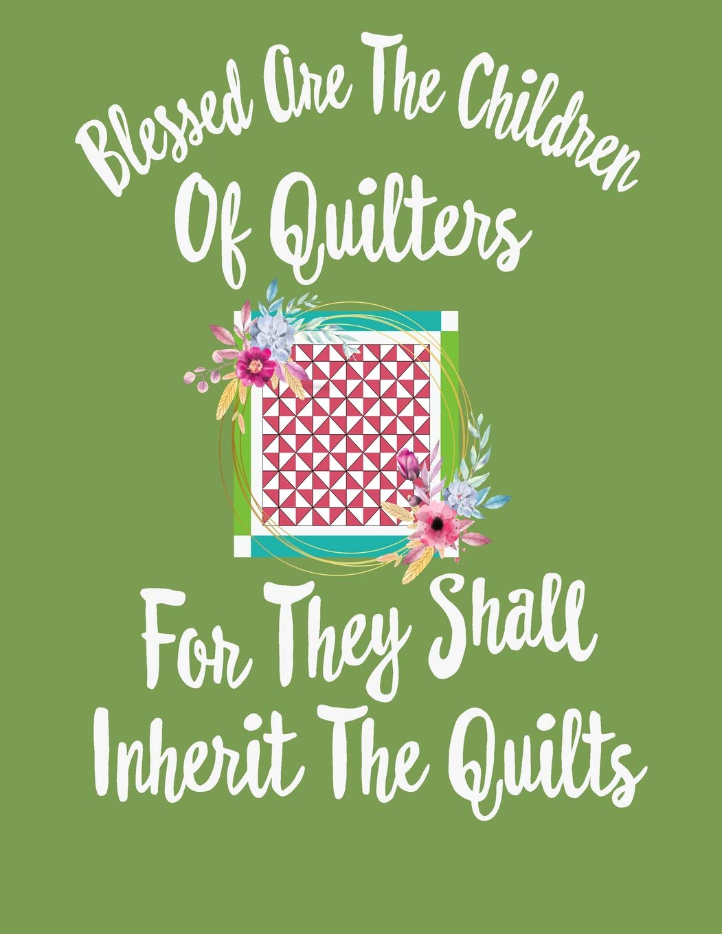 Blessed Are The Children of Quilters For They Shall Inherit the Quilts: Quilting Log and Journal for Tracking Quilting Projects. Includes handy reference tables for measurement conversions. Hobbies & Crafts