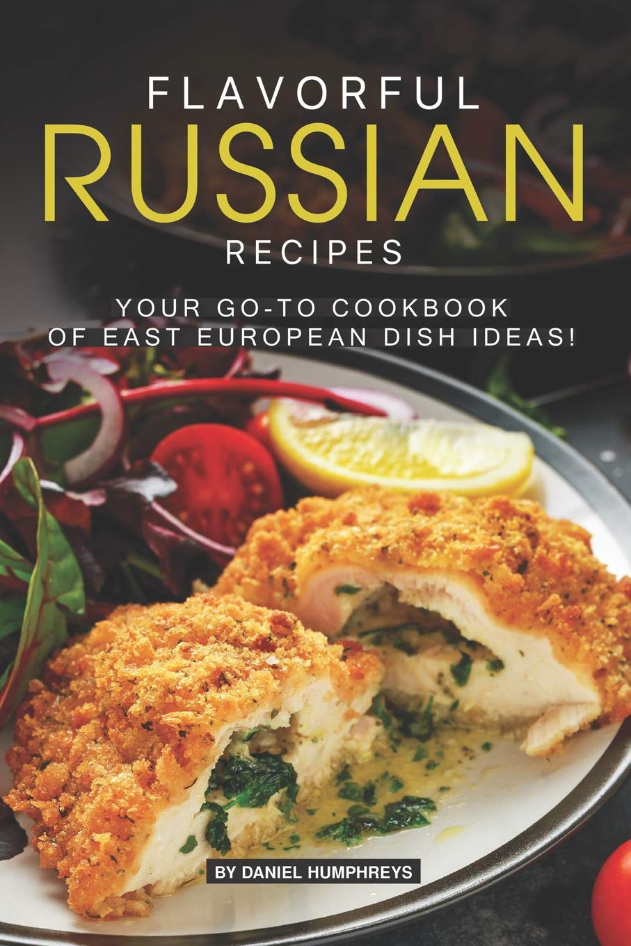 Flavorful Russian Recipes: Your Go-TO Cookbook of East European Dish Ideas! book