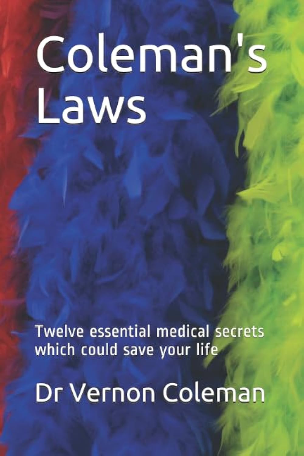Coleman's Laws: Twelve essential medical secrets which could save your life Medicine
