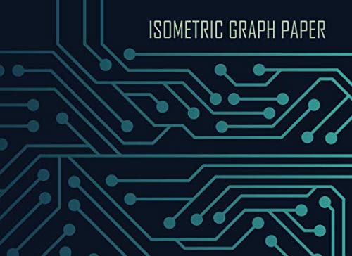 Isometric graph paper: Landscape layout 3d sketching grid notepad: Equilateral triangles measure 0.28 inches in size: Blue circuitry cover design Architecture
