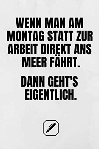 Wenn man am Montag statt zur Arbeit direkt ans Meer fährt. Dann geht's eigentlich.: Handlicher Planer | A5 Format | Geschenk im Beruf | Linierte Seiten | Notizbuch Business, Finance & Career